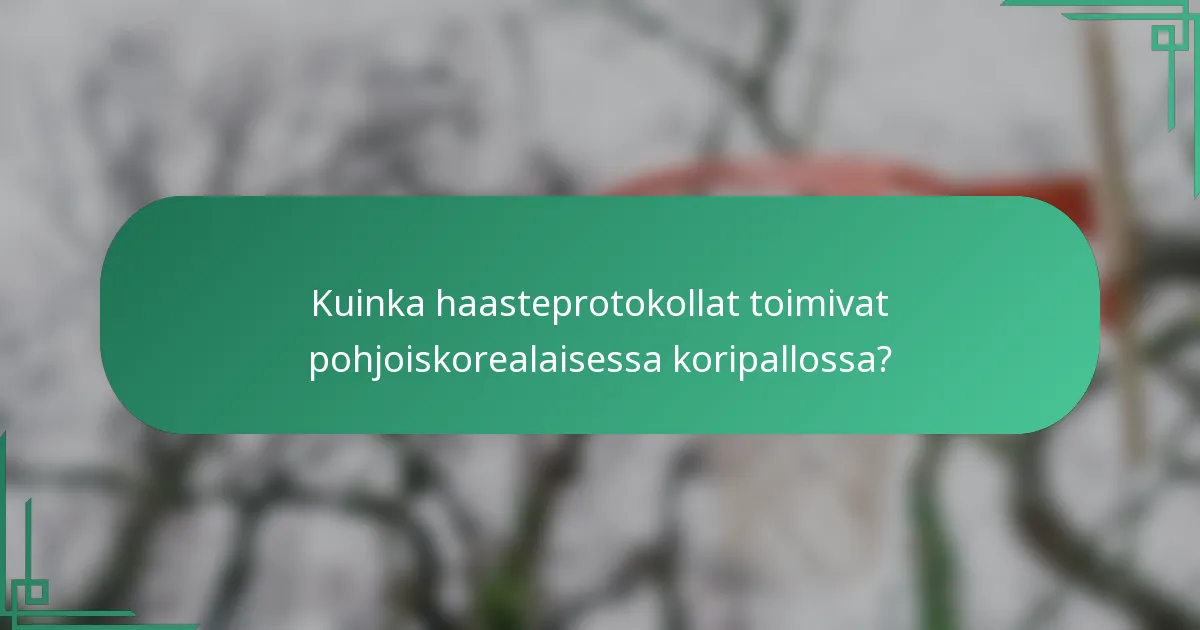Kuinka haasteprotokollat toimivat pohjoiskorealaisessa koripallossa?