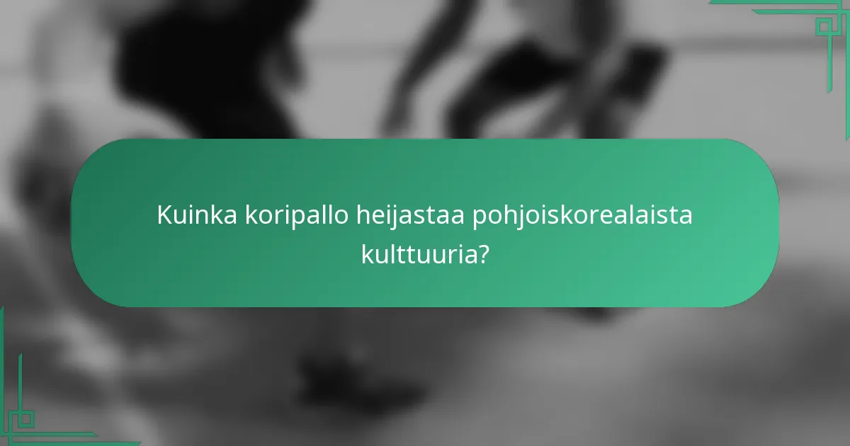 Kuinka koripallo heijastaa pohjoiskorealaista kulttuuria?