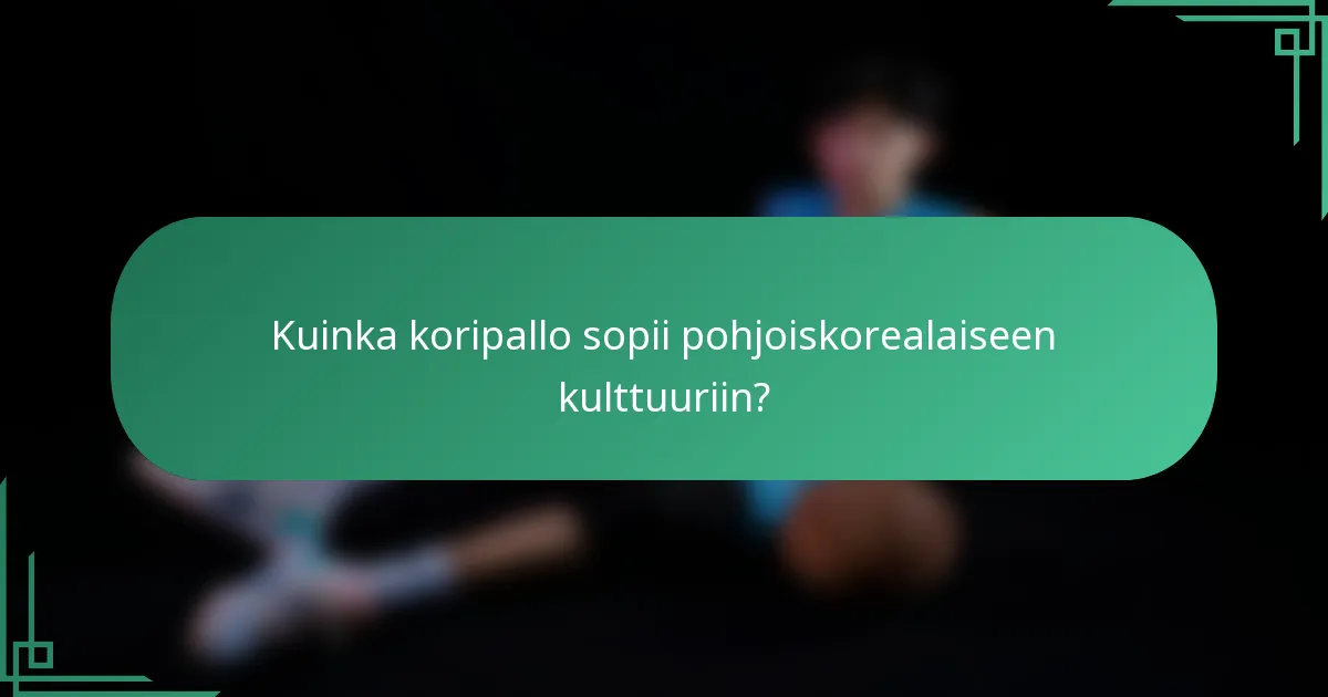 Kuinka koripallo sopii pohjoiskorealaiseen kulttuuriin?