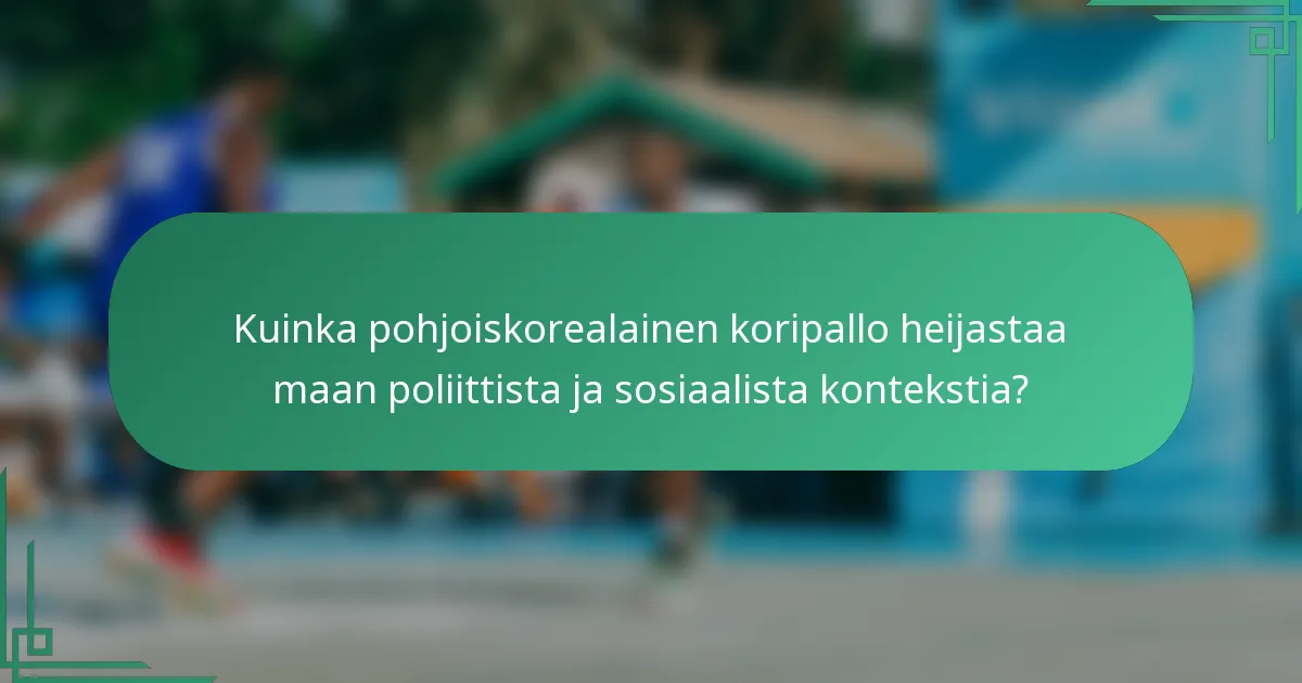 Kuinka pohjoiskorealainen koripallo heijastaa maan poliittista ja sosiaalista kontekstia?
