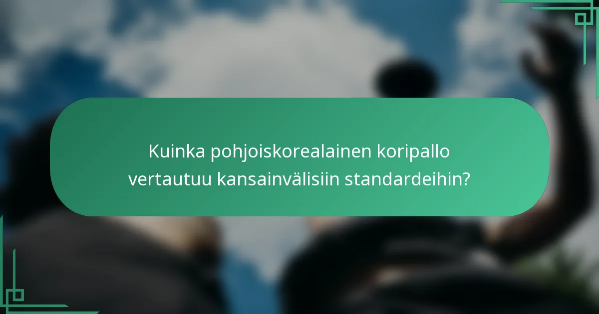 Kuinka pohjoiskorealainen koripallo vertautuu kansainvälisiin standardeihin?