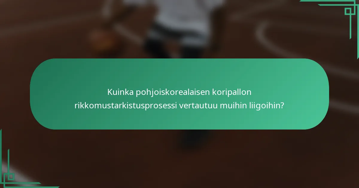 Kuinka pohjoiskorealaisen koripallon rikkomustarkistusprosessi vertautuu muihin liigoihin?