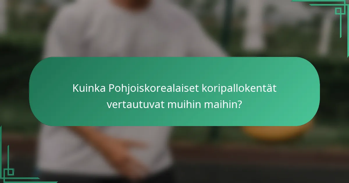 Kuinka Pohjoiskorealaiset koripallokentät vertautuvat muihin maihin?
