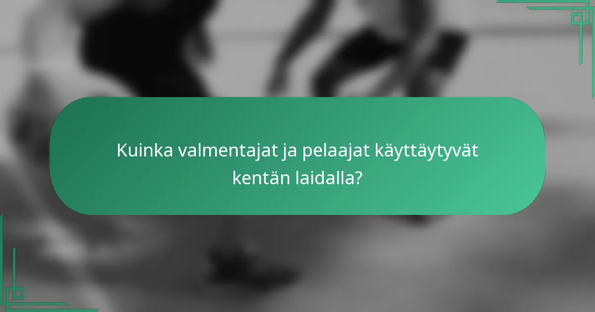 Kuinka valmentajat ja pelaajat käyttäytyvät kentän laidalla?