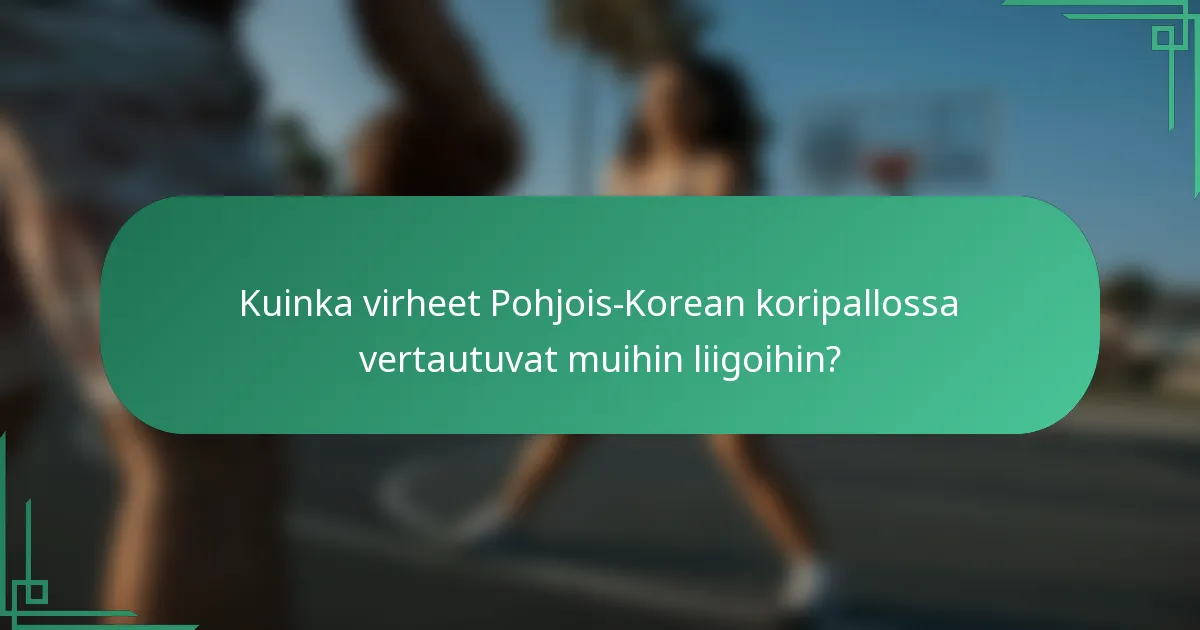 Kuinka virheet Pohjois-Korean koripallossa vertautuvat muihin liigoihin?