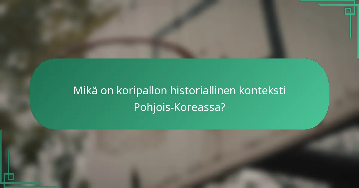 Mikä on koripallon historiallinen konteksti Pohjois-Koreassa?