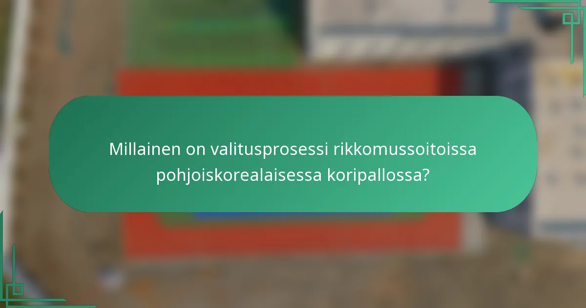 Millainen on valitusprosessi rikkomussoitoissa pohjoiskorealaisessa koripallossa?