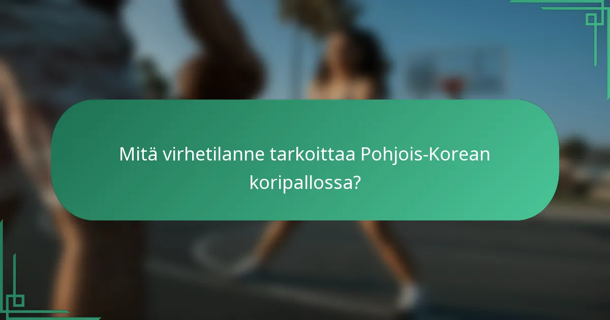 Mitä virhetilanne tarkoittaa Pohjois-Korean koripallossa?