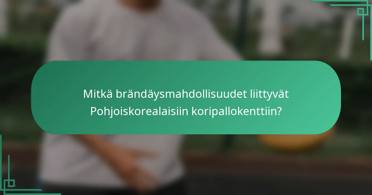 Mitkä brändäysmahdollisuudet liittyvät Pohjoiskorealaisiin koripallokenttiin?