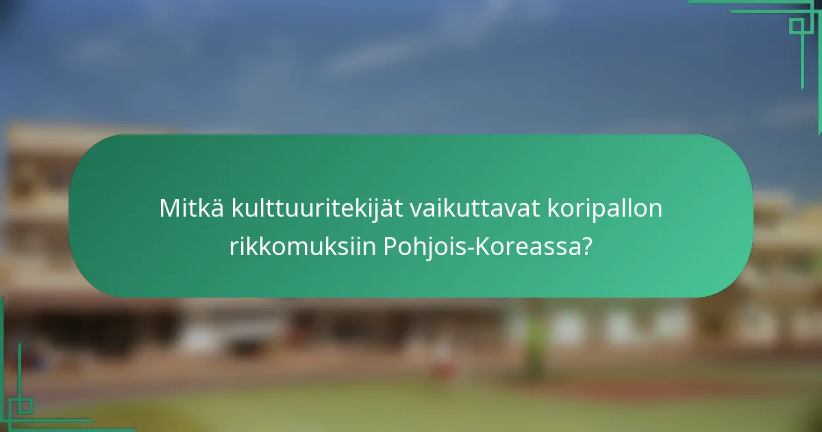 Mitkä kulttuuritekijät vaikuttavat koripallon rikkomuksiin Pohjois-Koreassa?