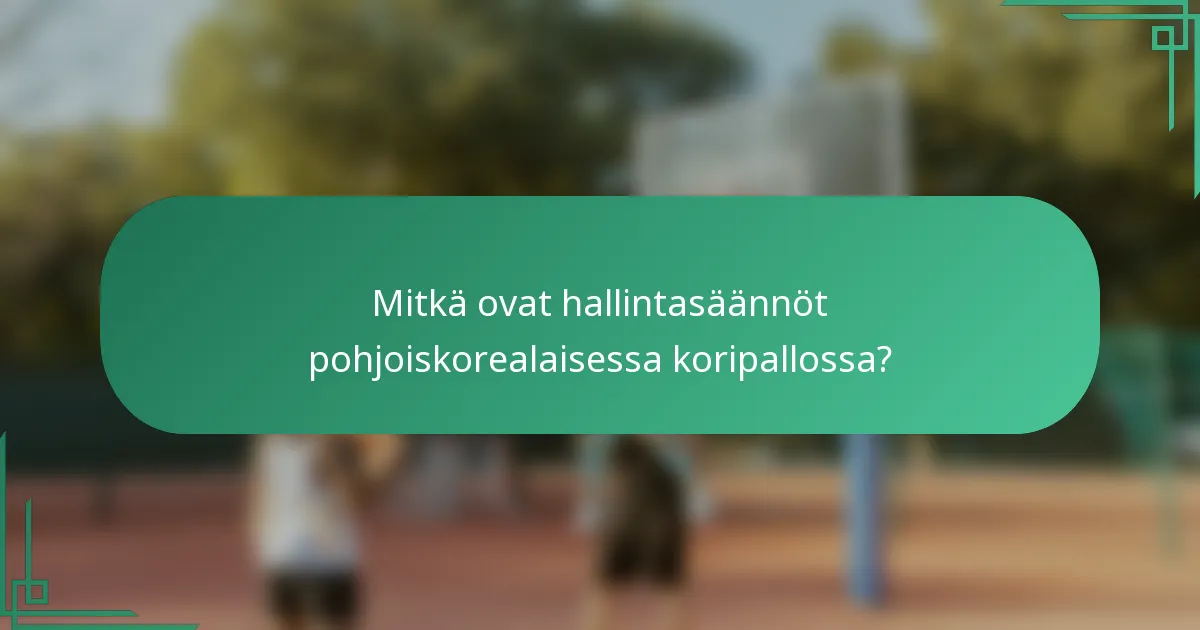 Mitkä ovat hallintasäännöt pohjoiskorealaisessa koripallossa?