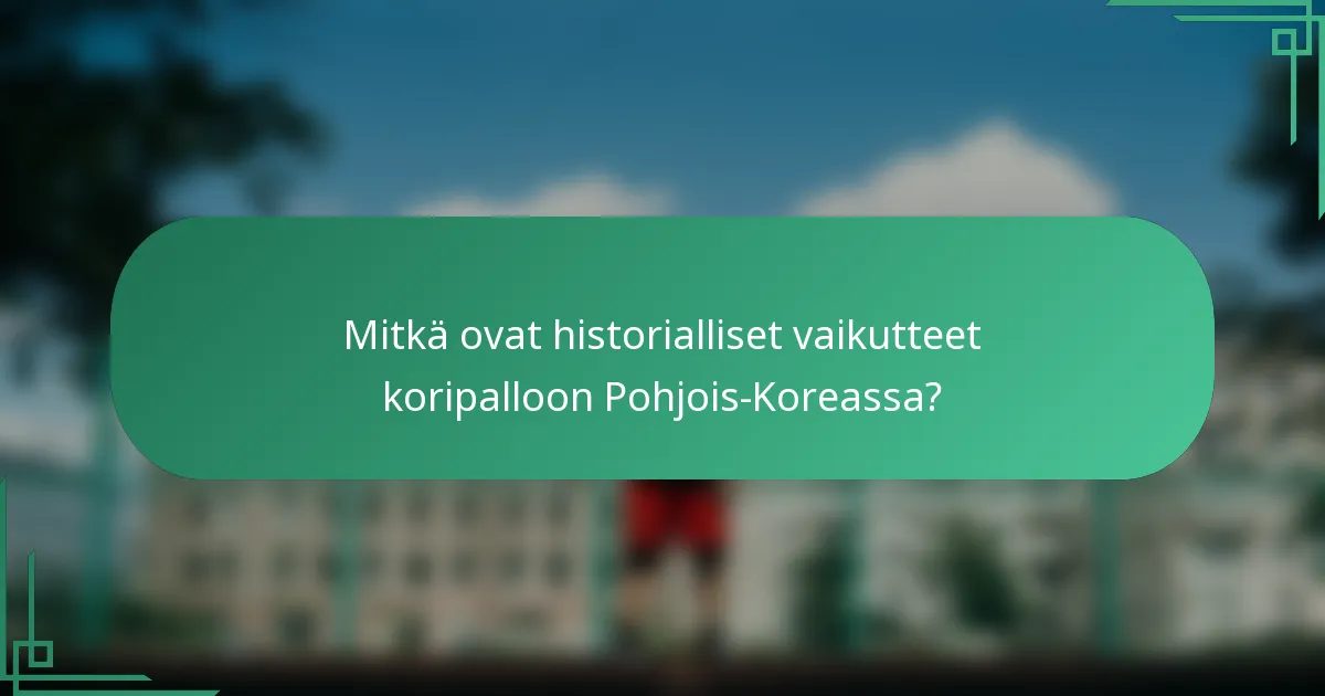 Mitkä ovat historialliset vaikutteet koripalloon Pohjois-Koreassa?