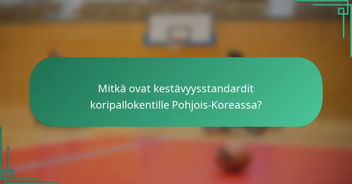 Mitkä ovat kestävyysstandardit koripallokentille Pohjois-Koreassa?