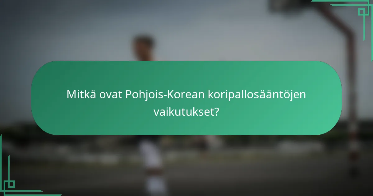 Mitkä ovat Pohjois-Korean koripallosääntöjen vaikutukset?