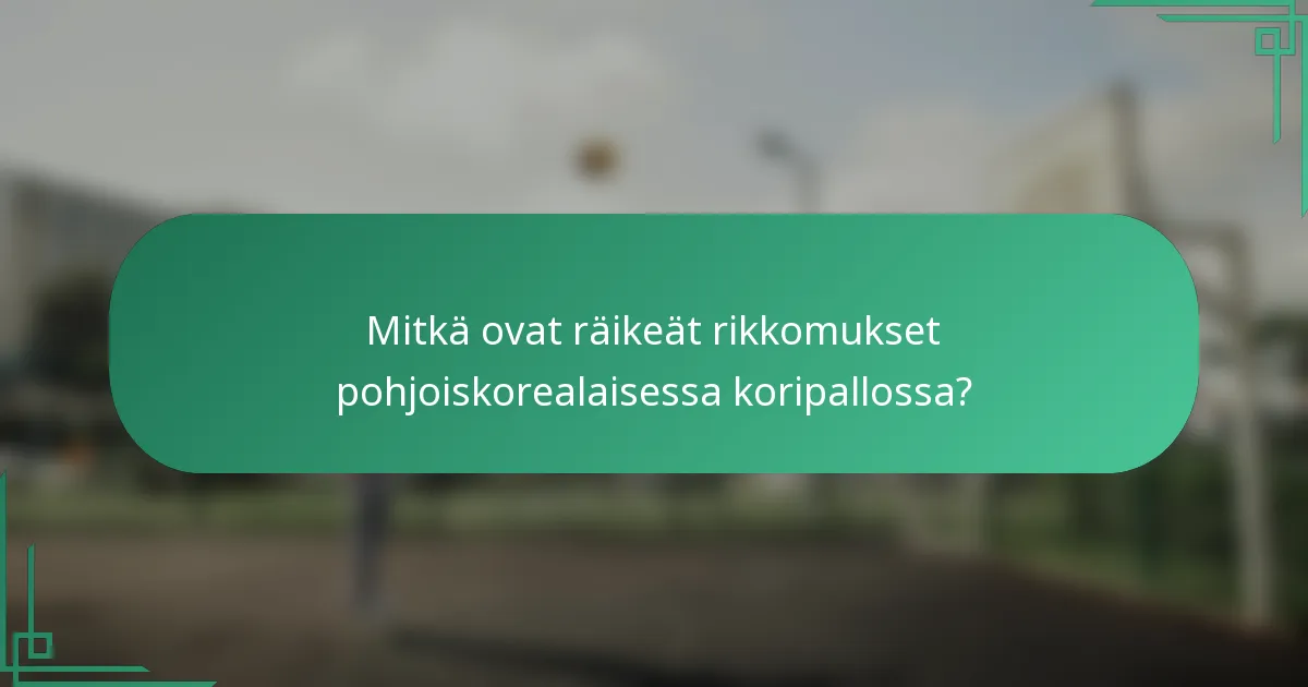 Mitkä ovat räikeät rikkomukset pohjoiskorealaisessa koripallossa?