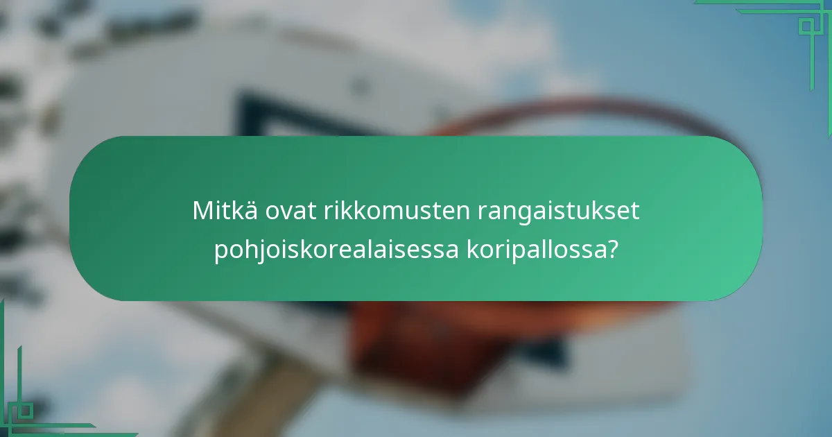 Mitkä ovat rikkomusten rangaistukset pohjoiskorealaisessa koripallossa?