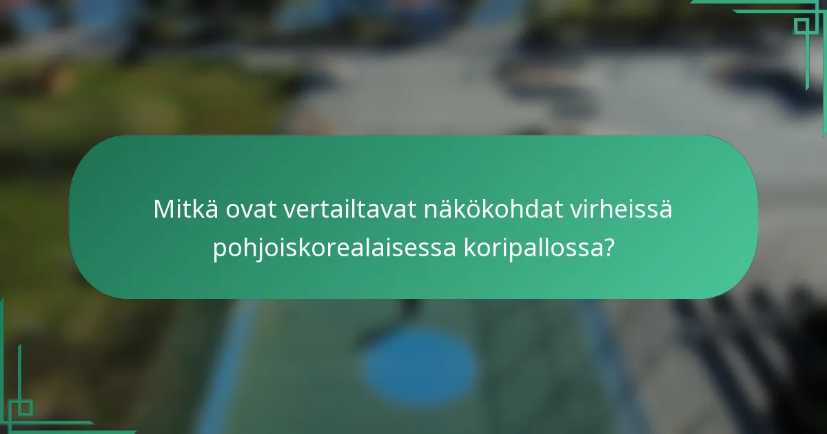 Mitkä ovat vertailtavat näkökohdat virheissä pohjoiskorealaisessa koripallossa?