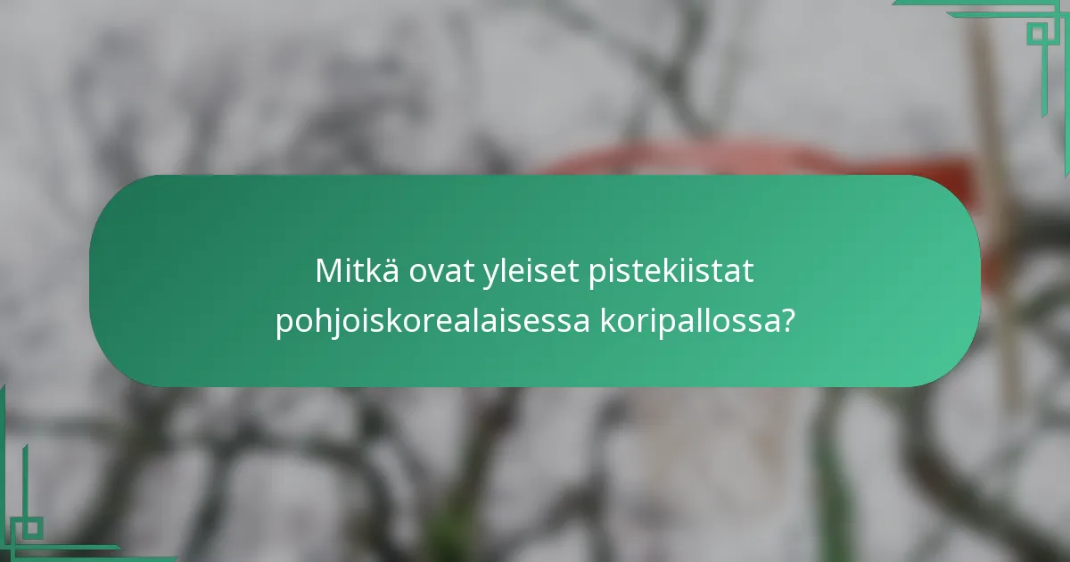 Mitkä ovat yleiset pistekiistat pohjoiskorealaisessa koripallossa?