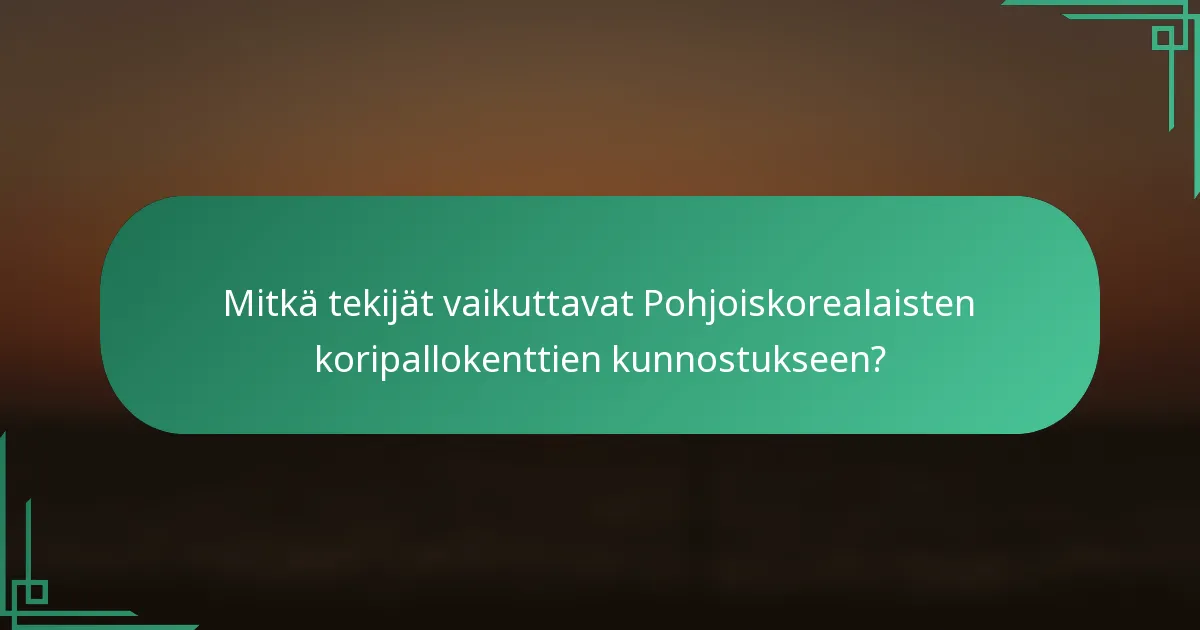Mitkä tekijät vaikuttavat Pohjoiskorealaisten koripallokenttien kunnostukseen?